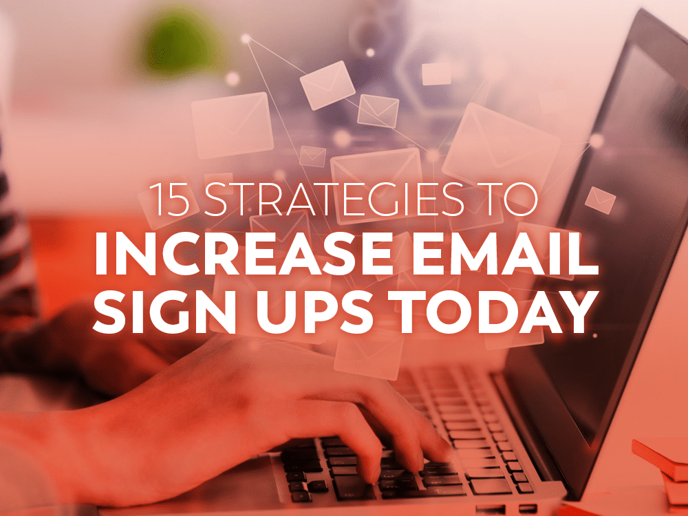Strategies to increase email sign ups