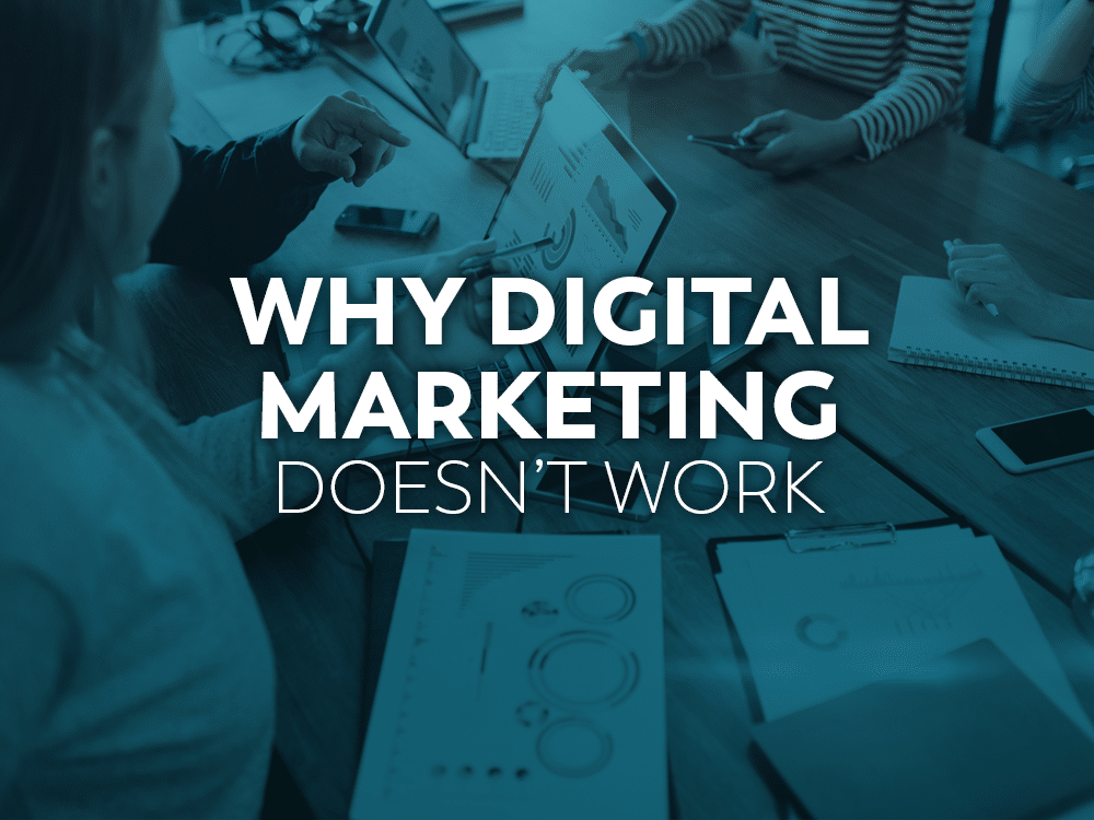 Why Digital Marketing Doesn't Work